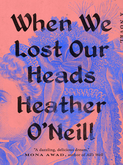 Title details for When We Lost Our Heads by Heather O'Neill - Available